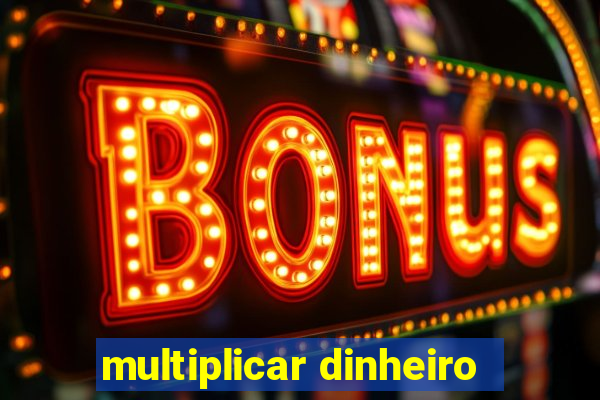 multiplicar dinheiro